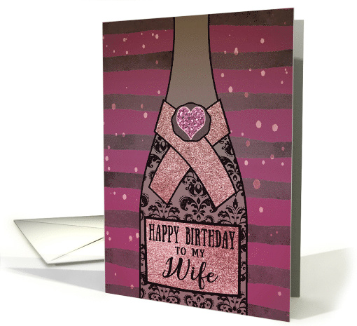 To my Wife, Happy Birthday, Champagne Bottle, Foil Effect, Heart card