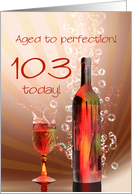 103rd birthday, Aged to perfection with wine splashing card