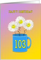 103rd birthday card with happy smiling flowers card