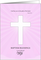 Wife, Baptism,Glowing Cross card