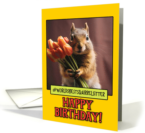 Happy Birthday Squirrel Sitter from Pet Squirrel Tulips card (1786730)
