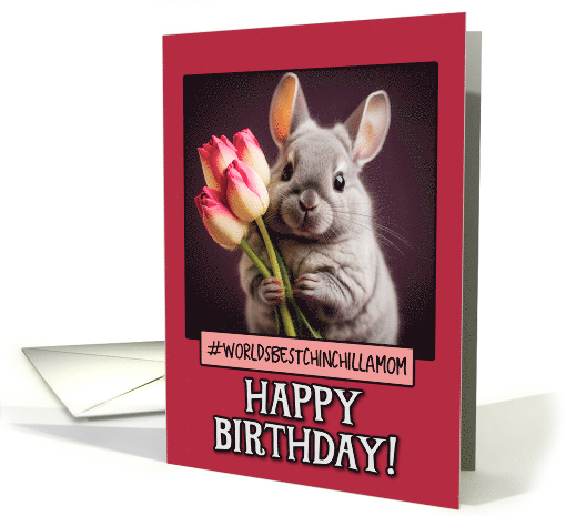 Happy Birthday Chinchilla Mom from Pet Chinchilla Tulips card