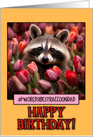 Happy Birthday Raccoon Dad from Pet Raccoon Tulips card