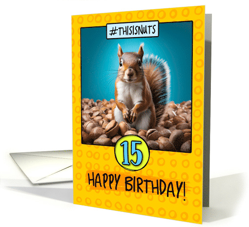 15 Years Old Happy Birthday Squirrel and Nuts card (1789508)