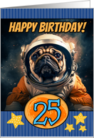 25 Years Old Happy Birthday Space Pug card