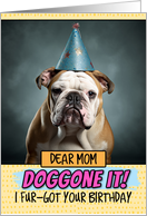 Mom Doggone It Belated Birthday Wishes English Bulldog card