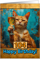 104 Years Old Happy Birthday Ginger Cat Champagne Toast card