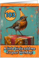 103 Years Old Happy Birthday Little Bird with Present card