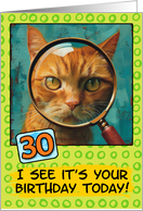 30 Years Old Happy Birthday Ginger Cat with Magnifying Glass card