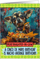 Daughter in Law Happy Birhday on Cinco de Mayo Chihuahua with Nachos card