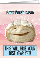 Birth Mom Happy Birthday Laughing Brie Cheese card
