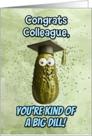 Colleague Congratulations Graduation Big Dill Pickle card