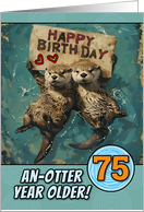 75 Years Old Happy Birthday Otters with Birthday Sign card