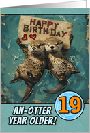 19 Years Old Happy Birthday Otters with Birthday Sign card