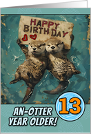 13 Years Old Happy Birthday Otters with Birthday Sign card