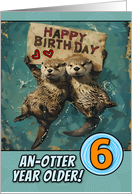 6 Years Old Happy Birthday Otters with Birthday Sign card