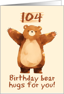 104 Years Old Happy Birthday Bear Hugs card