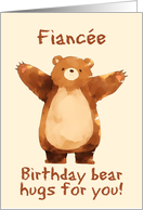 Fiancee Happy Birthday Bear Hugs card