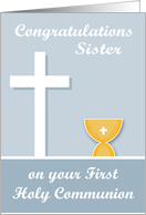 Congratulations On First Communion to Sister, chalice, white cross card