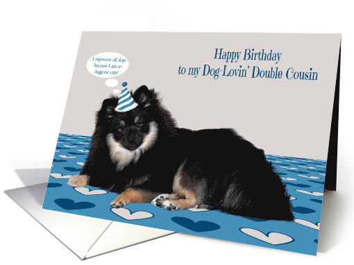 Birthday to Double Cousin, dog lover, Pomerian wearing a... (1483318)