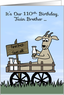 110th Birthday to Twin Brother Humor with a Goat in Cart Selling Milk card