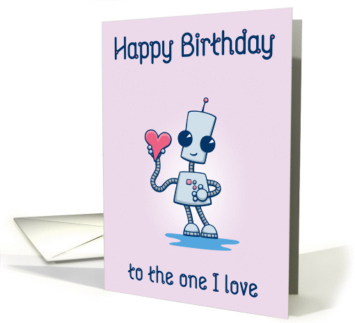 Happy Birthday to the one I love from a Cute Robot card (1376910)