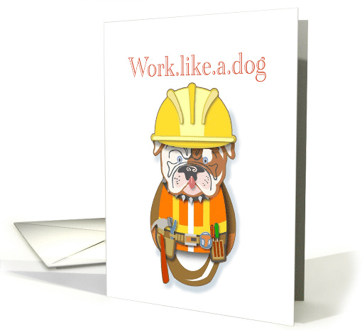 Bull Dozer Works like a Dog In Construction card (1573432)