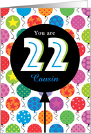 Cousin Custom Happy Birthday Bright Balloons 22 Twenty Two card