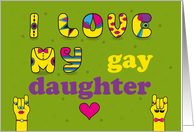 I love my gay daughter. Artistic font. Card for gay’s parents card