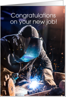 Congratulations on New Job, Welder, Man with Face Shield, Welding Metal card