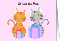 We Love Mom Happy Mother’s Day with Two Kittens Holding Presents card