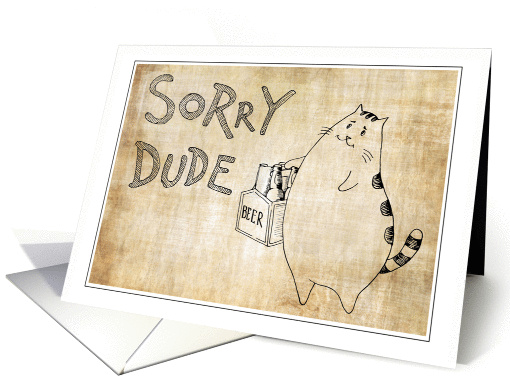 Sorry Dude - Let's Drink Beer & Be Friends Again! Kitty card (1454208)
