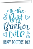 Best Brother, Ever, Happy Doctors’ Day, Blue, Hand Lettering card
