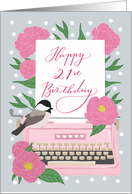 Happy 21st Birthday with Typewriter, Chickadee Bird and Pink Flowers card