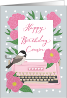 Happy Birthday Cousin with Typewriter, Chickadee Bird and Pink Flowers card