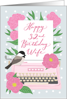 Wife Happy 32nd Birthday with Typewriter,Chickadee Bird & Flowers card
