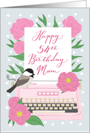 Mum Happy 54th Birthday with Typewriter, Chickadee Bird & Flowers card