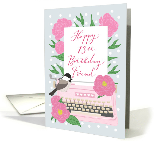 Friend Happy 13th Birthday with Typewriter, Chickadee... (1640218)