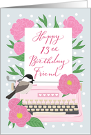 Friend Happy 13th Birthday with Typewriter, Chickadee Bird & Flowers card