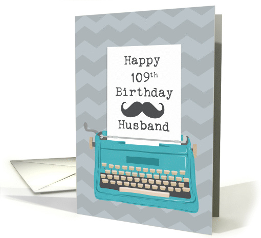 Husband Happy 109th Birthday with Typewriter Moustache & Chevrons card