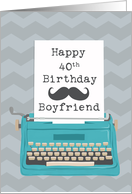 Boyfriend Happy 40th Birthday with Typewriter Moustache & Chevrons card
