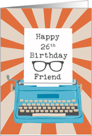 Friend Happy 26th Birthday Typewriter Glasses Silhouette Sunburst card