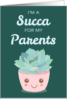 Valentines Day Im a Succa for My Parents with Kawaii Succulent Plant card