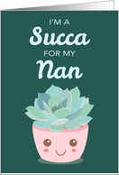 Valentines Day Im a Succa for My Nan with Cute Kawaii Succulent Plant card