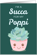 Valentines Day Im a Succa for My Poppi with Kawaii Succulent Plant card
