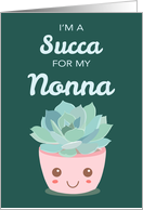 Valentines Day Im a Succa for My Nonna Kawaii Succulent Plant card