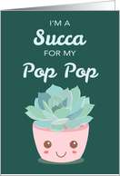 Valentines Day Im a Succa for My Pop Pop Kawaii Succulent Plant card