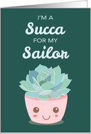 Valentines Day Im a Succa for My Sailor with Kawaii Succulent Plant card