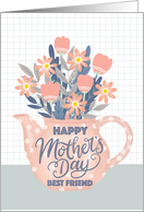 Happy Mothers Day Best Friend Teapot of Flowers and Hand Lettering card