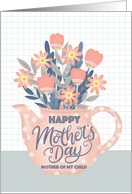 Happy Mothers Day Mother of My Child Teapot of Flowers card